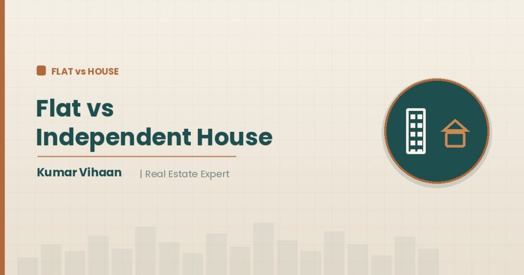 Real estate expert Kumar Vihaan comparing a flat and an independent house for a family